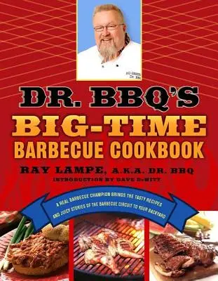 Veľká kuchárka grilovania Dr. Bbq: Bbquistická kniha: skutočný majster v grilovaní prináša chutné recepty a šťavnaté príbehy z grilovacieho okruhu na váš dvor - Dr. Bbq's Big-Time Barbecue Cookbook: A Real Barbecue Champion Brings the Tasty Recipes and Juicy Stories of the Barbecue Circuit to Your Backyard