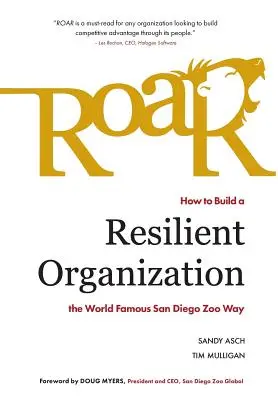 Ryk: Ako vybudovať odolnú organizáciu podľa svetoznámej metódy zoologickej záhrady v San Diegu - Roar: How to Build a Resilient Organization the World-Famous San Diego Zoo Way