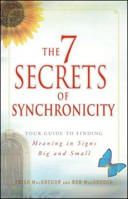 7 tajomstiev synchronicity: Sprievodca hľadaním zmyslu vo veľkých a malých náhodách - The 7 Secrets of Synchronicity: Your Guide to Finding Meaning in Coincidences Big and Small
