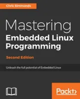 Mastering Embedded Linux Programming - Second Edition: Uvoľnite plný potenciál vstavaného systému Linux s Linuxom 4.9 a projektom Yocto 2.2 (Morty) Updat - Mastering Embedded Linux Programming - Second Edition: Unleash the full potential of Embedded Linux with Linux 4.9 and Yocto Project 2.2 (Morty) Updat