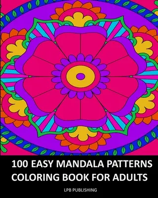 100 jednoduchých vzorov mandál: Kniha na vyfarbovanie pre dospelých - 100 Easy Mandala Patterns: Coloring Book For Adults