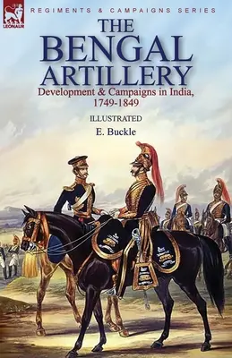 Bengálske delostrelectvo: Vývoj a kampane v Indii, 1749-1849 - The Bengal Artillery: Development & Campaigns in India, 1749-1849