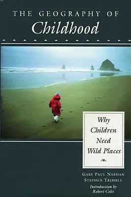 Geografia detstva: Prečo deti potrebujú divoké miesta - The Geography of Childhood: Why Children Need Wild Places