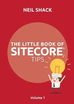 Malá kniha tipov Sitecore(R): Diel 1 - The Little Book of Sitecore(R) Tips: Volume 1