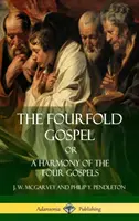 Štvorveršie evanjelium alebo harmónia štyroch evanjelií (tvrdá väzba) - The Fourfold Gospel Or, A Harmony of the Four Gospels (Hardcover)