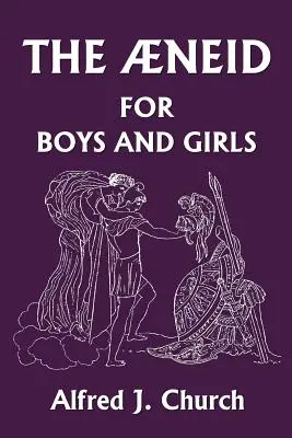 Eneida pre chlapcov a dievčatá (Yesterday's Classics) - The Aeneid for Boys and Girls (Yesterday's Classics)
