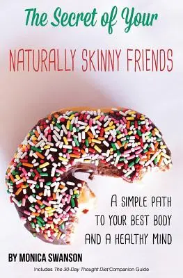 Tajomstvo vašich prirodzene štíhlych priateľov: jednoduchá cesta k vášmu najlepšiemu telu a zdravej mysli - The Secret of Your Naturally Skinny Friends: a simple path to your best body and a healthy mind