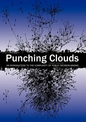 Punching Clouds (Mraky na oblohe): Úvod do zložitosti verejného rozhodovania - Punching Clouds: An Introduction to the Complexity of Public Decision-Making