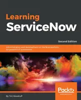 Učenie ServiceNow - druhé vydanie - Learning ServiceNow - Second Edition