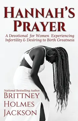 Hannah's Prayer (Hanina modlitba): Vydanie: pobožnosť pre ženy, ktoré zažívajú neplodnosť + túžia zrodiť veľkosť - Hannah's Prayer: A devotional for women experiencing infertility + desiring to birth greatness