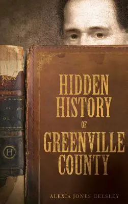 Skrytá história okresu Greenville - Hidden History of Greenville County