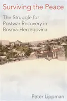 Prežiť mier: Boj o povojnovú obnovu v Bosne a Hercegovine - Surviving the Peace: The Struggle for Postwar Recovery in Bosnia-Herzegovina