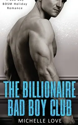The Billionaire Bad Boy Club (Miliardársky klub zlých chlapcov): A Bad Boy BDSM Holiday Romance - The Billionaire Bad Boy Club: A Bad Boy BDSM Holiday Romance