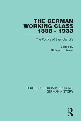 Nemecká robotnícka trieda 1888 - 1933: Politika každodenného života - The German Working Class 1888 - 1933: The Politics of Everyday Life