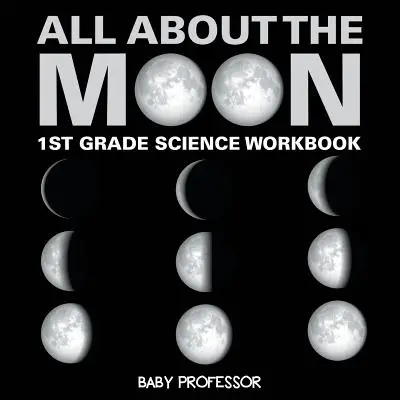 Všetko o Mesiaci (Fázy Mesiaca) - pracovný zošit pre 1. ročník ZŠ - All About The Moon (Phases of the Moon) - 1st Grade Science Workbook