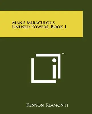Zázračné nevyužité schopnosti človeka, kniha 1 - Man's Miraculous Unused Powers, Book 1