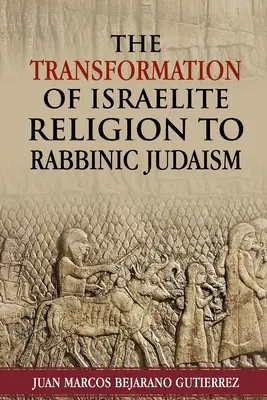 Transformácia izraelského náboženstva na rabínsky judaizmus - The Transformation of Israelite Religion to Rabbinic Judaism