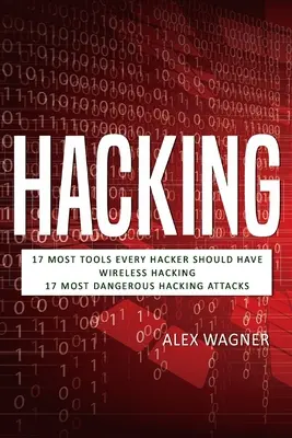 Hacking: 17 nevyhnutných nástrojov, ktoré by mal mať každý hacker, Bezdrôtový hacking a 17 najnebezpečnejších hackerských útokov - Hacking: 17 Must Tools every Hacker should have, Wireless Hacking & 17 Most Dangerous Hacking Attacks