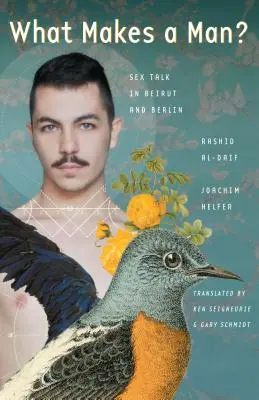 Čo robí muža mužom?: Rozhovory o sexe v Bejrúte a Berlíne - What Makes a Man?: Sex Talk in Beirut and Berlin