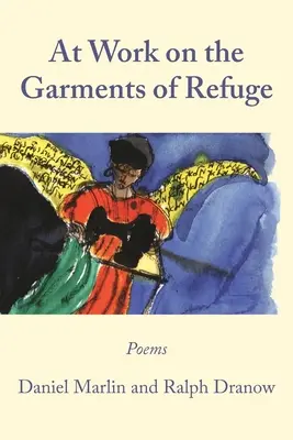 Pri práci na odeve útočiska: Básne Daniela Marlina a Ralpha Dranowa - At Work on the Garments of Refuge: Poems by Daniel Marlin and Ralph Dranow