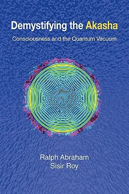 Demystifikácia akáše: vedomie a kvantové vákuum - Demystifying the Akasha: Consciousness and the Quantum Vacuum