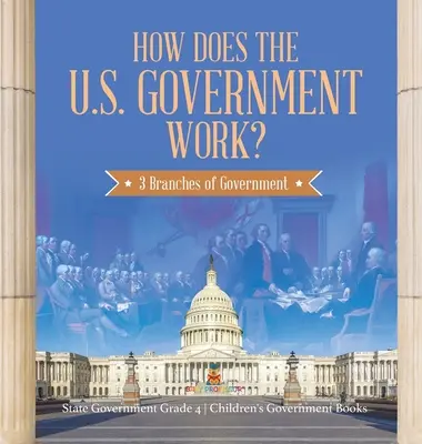 Ako funguje vláda USA: 3 zložky vlády - štátna správa Grade 4 - Detské knihy o vláde Children's Government Books - How Does the U.S. Government Work?: 3 Branches of Government - State Government Grade 4 - Children's Government Books