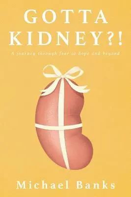Máš obličku?!: Cesta cez strach k nádeji a ďalej - Gotta Kidney?!: A Journey Through Fear to Hope and Beyond