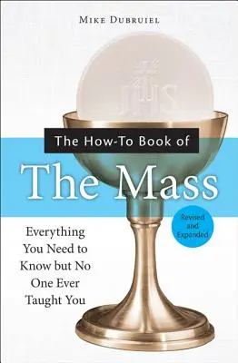 Ako na omšu: Všetko, čo potrebuješ vedieť, ale nikto ťa to nikdy nenaučil - The How-To Book of the Mass: Everything You Need to Know But No One Ever Taught You