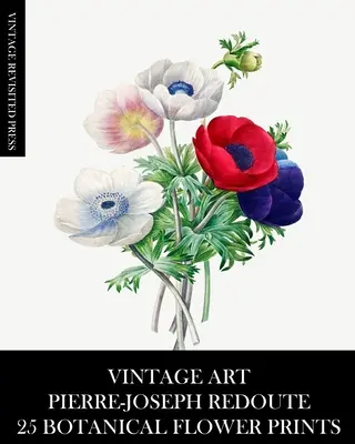 Vintage Art: Pierre-Joseph Redoute: 25 botanických odtlačkov kvetov - Vintage Art: Pierre-Joseph Redoute: 25 Botanical Flower Prints