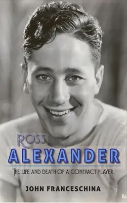 Ross Alexander: Život a smrť zmluvného hráča (tvrdá väzba) - Ross Alexander: The Life and Death of a Contract Player (hardback)