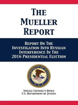 Muellerova správa: Správa o vyšetrovaní ruského zasahovania do prezidentských volieb v roku 2016 - The Mueller Report: Report On The Investigation Into Russian Interference In The 2016 Presidential Election