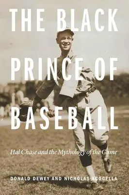 Čierny princ baseballu: Hal Chase a mytológia hry - The Black Prince of Baseball: Hal Chase and the Mythology of the Game