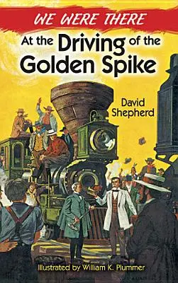 Boli sme tam pri jazde na Zlatom hrote - We Were There at the Driving of the Golden Spike