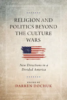 Náboženstvo a politika za hranicami kultúrnych vojen: Nové smery v rozdelenej Amerike - Religion and Politics Beyond the Culture Wars: New Directions in a Divided America