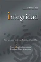 Integrity: Courage to Meet the Demands of Reality; How Six Essential Qualities Determine the Success of Your Business = Integrity - Integridad: Valor Para Hacer Frente a Las Demandas de la Realidad; Cmo Seis Cualidades Esenciales Determinan El xito de Tu Negoc = Integrity