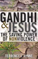 Gándhí a Ježiš: Spasiteľská sila nenásilia - Gandhi and Jesus: The Saving Power of Nonviolence