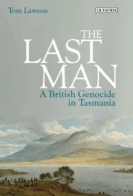 Posledný človek: Britská genocída v Tasmánii - The Last Man: A British Genocide in Tasmania