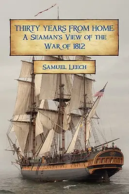 Tridsať rokov od domova: Pohľad námorníka na vojnu v roku 1812 - Thirty Years from Home: A Seaman's View of the War of 1812