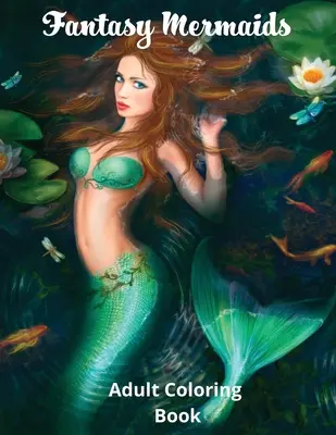 Fantasy morské panny: Omaľovánky pre dospelých so zvodnými morskými sirénami - Fantasy Mermaids: Adult Coloring Book Featuring the Sultry Sirens of the Sea