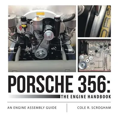 Porsche 356: Príručka motora: Príručka pre montáž motora - Porsche 356: The Engine Handbook: An Engine Assembly Guide