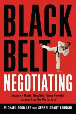 Čierny pás vyjednávania: Staňte sa majstrom vo vyjednávaní pomocou silných lekcií z bojových umení - Black Belt Negotiating: Become a Master Negotiator Using Powerful Lessons from the Martial Arts