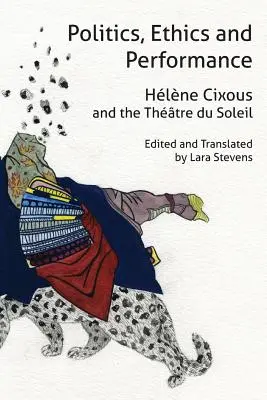 Politika, etika a performancia: Hlne Cixous a Thtre Du Soleil - Politics, Ethics and Performance: Hlne Cixous and the Thtre Du Soleil