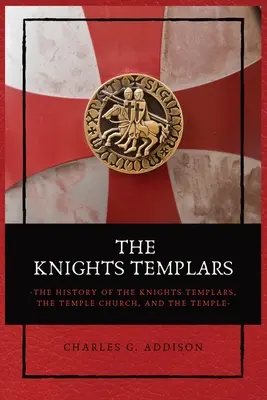 Templári: Dejiny templárov, chrámovej cirkvi a chrámu - The Knights Templars: The History of the Knights Templars, the Temple Church, and the Temple
