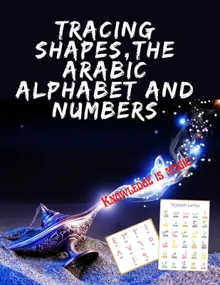 Obkresľovanie tvarov, arabskej abecedy a číslic. ohromujúca vzdelávacia kniha, Obsahuje tvary arabskej abecedy a číslice na obkresľovanie pre vaše deti. - Tracing Shapes, The Arabic Alphabet and Numbers.Stunning educational book, Contains Shapes the Arabic Alphabet and Numbers for Your Kids to Trace.