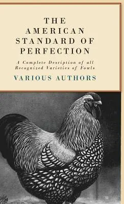Americký štandard dokonalosti - Úplný opis všetkých uznávaných odrôd vtákov - The American Standard of Perfection - A Complete Description of all Recognized Varieties of Fowls