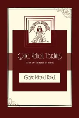 Vlnky svetla: Kniha 4: Učenie o tichom ústraní - Ripples of Light: Quiet Retreat Teachings Book 4