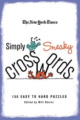 The New York Times Jednoducho zákerné krížovky: Hádanky: 150 ľahkých až ťažkých hádaniek - The New York Times Simply Sneaky Crosswords: 150 Easy to Hard Puzzles