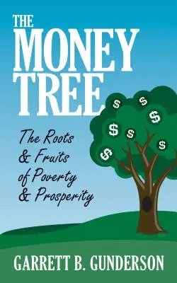 Strom peňazí: Kresťanská kultúra: korene a plody chudoby a prosperity: Korene a plody chudoby a prosperity - The Money Tree: The Roots & Fruits of Poverty & Prosperity: The Roots & Fruits of Poverty & Prosperity