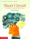 Krátky okruh: A Guide to the Art of the Short Story (Sprievodca umením krátkej poviedky). Edited by Vanessa Gebbie (Revised) - Short Circuit: A Guide to the Art of the Short Story. Edited by Vanessa Gebbie (Revised)