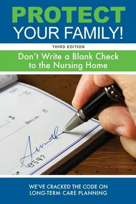Chráňte svoju rodinu! Nevypisujte prázdny šek domovu dôchodcov - Protect Your Family!: Don't Write a Blank Check to the Nursing Home